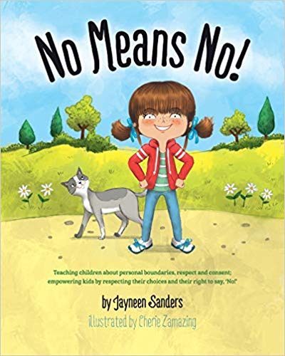 No Means No! : Teaching personal boundaries, consent; empowering children by respecting their choices and right to say 'no!'