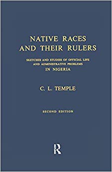 Native Races and Their Rulers : Sketches and Studies of Official Life and Administrative Problems in Niger