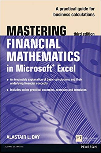 Mastering Financial Mathematics in Microsoft Excel : A practical guide to business calculations