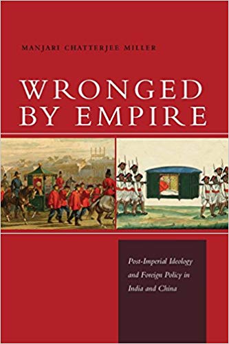 Wronged by Empire : Post-Imperial Ideology and Foreign Policy in India and China