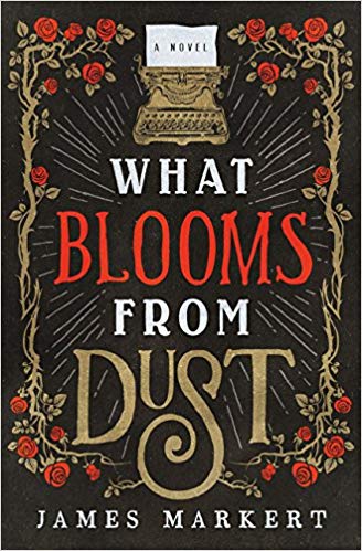 What Blooms from Dust : A Novel