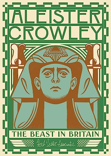 Aleister Crowley: The Beast In Britain