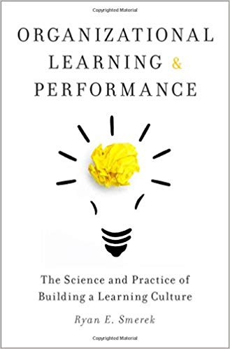 Organizational Learning and Performance : The Science and Practice of Building a Learning Culture