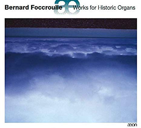 Bernard Foccroulle: Works for Historic Organs