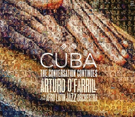 ARTURO O'FARRILL & T - CUBA: THE CONVERSATION CONTINUES - CD ALBUM image 1