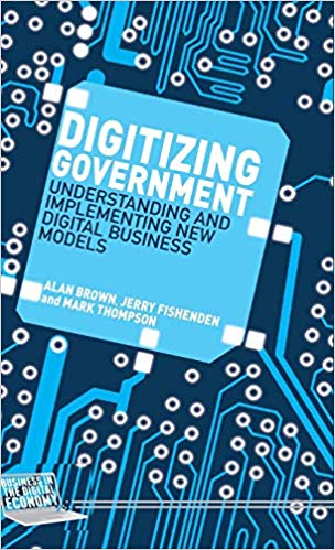 Digitizing Government : Understanding and Implementing New Digital Business Models