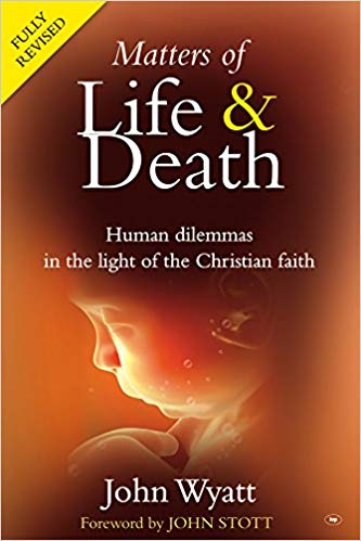 Matters of Life and Death : Human Dilemmas in the Light of the Christian Faith