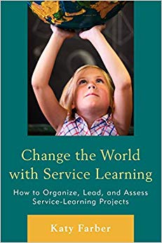 Change the World with Service Learning : How to Create, Lead, and Assess Service Learning Projects