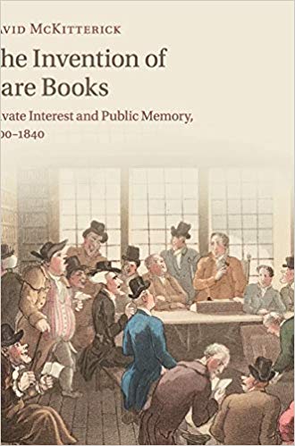 The Invention of Rare Books : Private Interest and Public Memory, 1600-1840