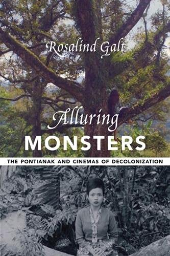 Alluring Monsters : The Pontianak and Cinemas of Decolonization