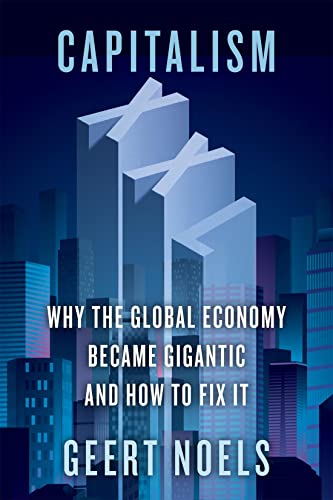 Capitalism XXL : Why the Global Economy Became Gigantic and How to Fix It