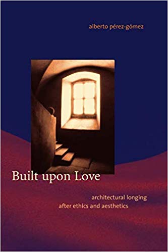 Built upon Love : Architectural Longing after Ethics and Aesthetics