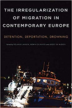 The Irregularization of Migration in Contemporary Europe : Detention, Deportation, Drowning