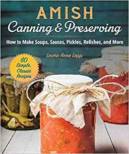 Amish Canning & Preserving : How to Make Soups, Sauces, Pickles, Relishes, and More