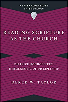 Reading Scripture as the Church : Dietrich Bonhoeffer's Hermeneutic of Discipleship