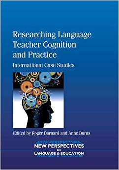 Researching Language Teacher Cognition and Practice : International Case Studies