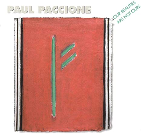 Paul Paccione - Our Beauties Are Not Ours: Works For Voices And Instrume image 1