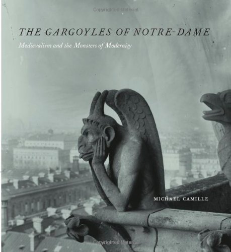 The Gargoyles of Notre Dame : Medievalism and the Monsters of Modernity