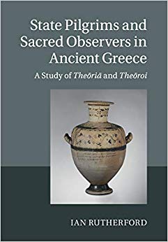 State Pilgrims and Sacred Observers in Ancient Greece : A Study of Theoria and Theoroi