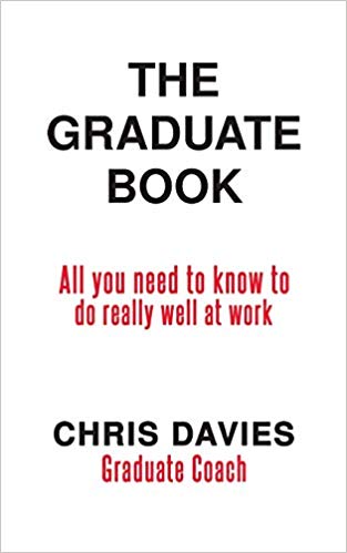 The Graduate Book : All you need to know to do really well at work