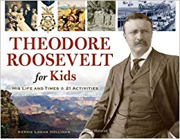 Theodore Roosevelt for Kids : His Life and Times, 21 Activities