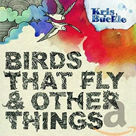 Kris Buckle - Birds That Fly & Other Things - CD image 1