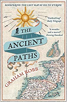 The Ancient Paths : Discovering the Lost Map of Celtic Europe