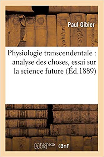 Physiologie Transcendentale : Analyse Des Choses, Essai Sur La Science Future ( d.1889)