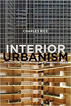 Interior Urbanism : Architecture, John Portman and Downtown America