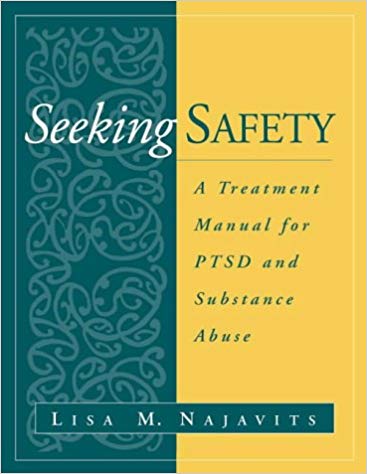 Seeking Safety : A Treatment Manual for PTSD and Substance Abuse