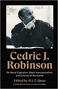 Cedric J. Robinson : On Racial Capitalism, Black Internationalism, and Cultures of Resistance