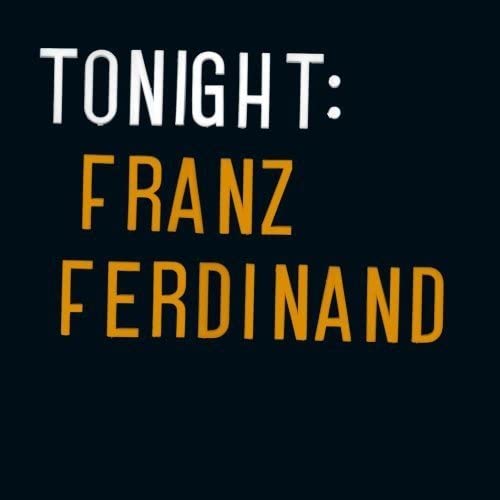 TONIGHT: FRANZ FERDINAND