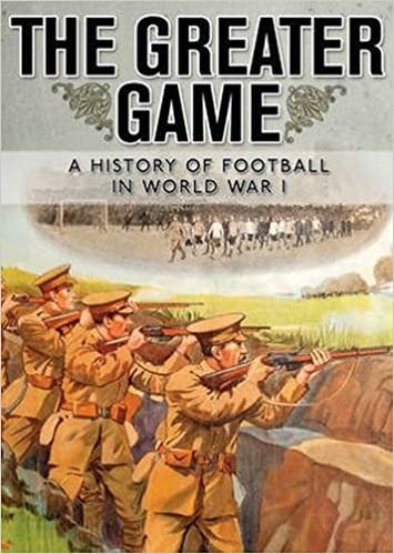 The Greater Game : A history of football in World War I