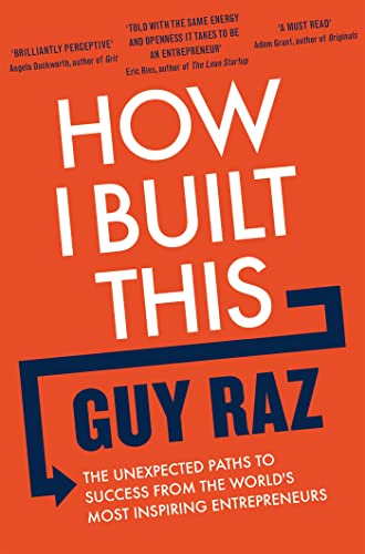 How I Built This : The Unexpected Paths to Success From the World's Most Inspiring Entrepreneurs