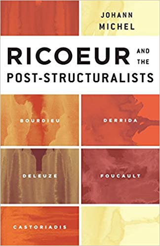 Ricoeur and the Post-Structuralists : Bourdieu, Derrida, Deleuze, Foucault, Castoriadis