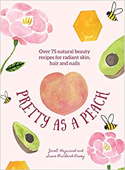 Pretty as a Peach : Over 75 natural beauty recipes for radiant skin, hair and nails