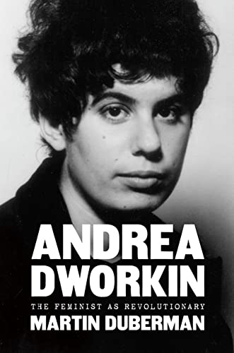 Andrea Dworkin : The Feminist as Revolutionary