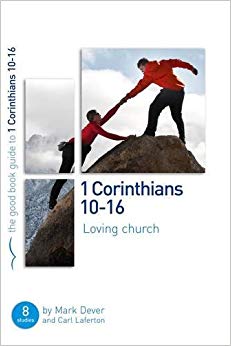 1 Corinthians 10-16: Loving church : 8 studies for individuals or groups