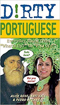 Dirty Portuguese : Everyday Slang from 