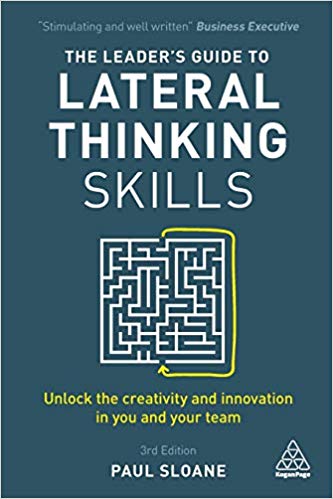 The Leader's Guide to Lateral Thinking Skills : Unlock the Creativity and Innovation in You and Your Team