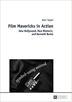 Film Mavericks in Action : New Hollywood, New Rhetoric, and Kenneth Burke