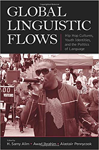 Global Linguistic Flows : Hip Hop Cultures, Youth Identities, and the Politics of Language