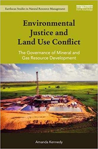 Environmental Justice and Land Use Conflict : The governance of mineral and gas resource development