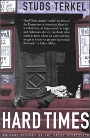 Hard Times : An Illustrated Oral History of the Great Depression