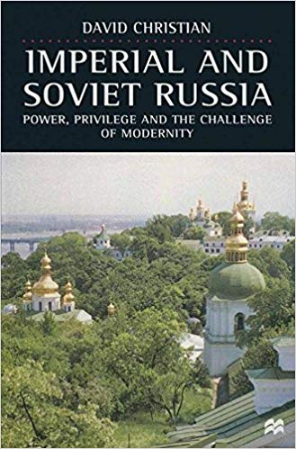 Imperial and Soviet Russia : Power, Privilege and the Challenge of Modernity