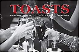 Toasts : The Difference Between A Good Night and A Great Night