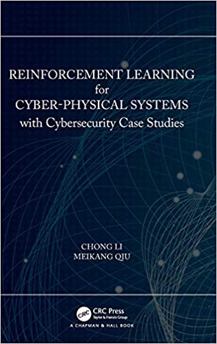 Reinforcement Learning for Cyber-Physical Systems : with Cybersecurity Case Studies