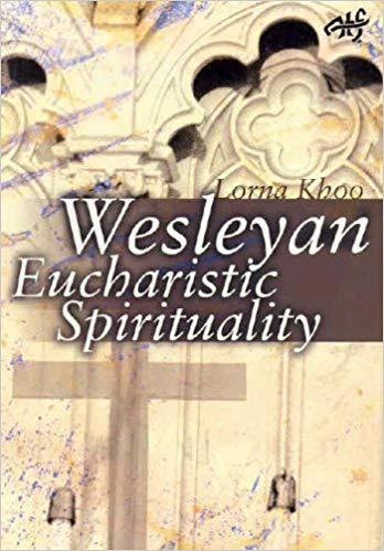 Wesleyan Eucharistic Spirituality : Its nature, source, and future