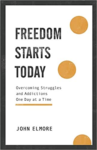 Freedom Starts Today : Overcoming Struggles and Addictions One Day at a Time