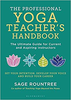 The Professional Yoga Teacher's Handbook : The Ultimate Guide for Current and Aspiring Instructors